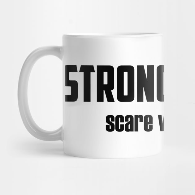 Strong Women Scare Weak Men by UrbanLifeApparel